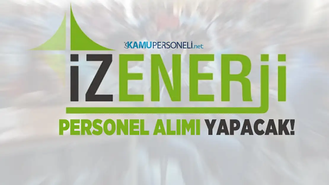 12 Farklı meslekte İzmir Büyükşehir Belediyesi İZENERJİ personel alımı yapacak!