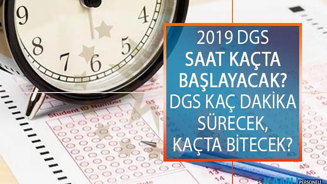 2019 DGS Saat Kaçta Başlayacak? 2019 ÖSYM DGS Kaç Dakika Sürecek, Kaçta Bitecek?