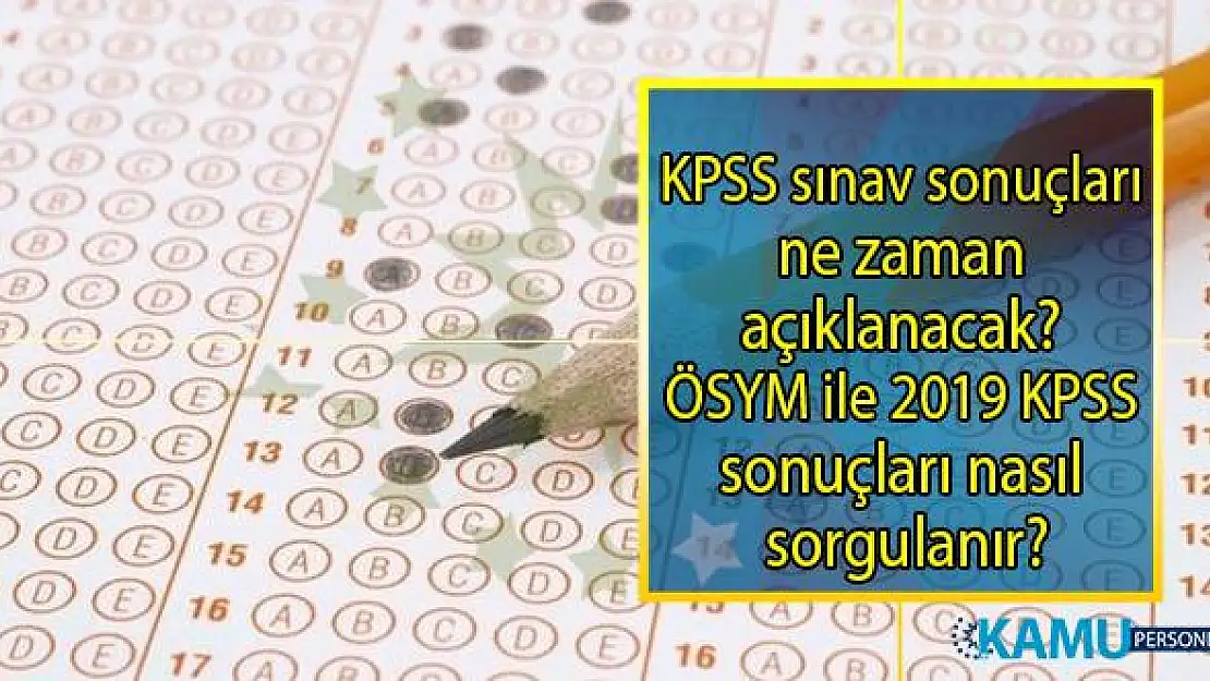 2019 KPSS sınav sonuçları ne zaman açıklanacak?
