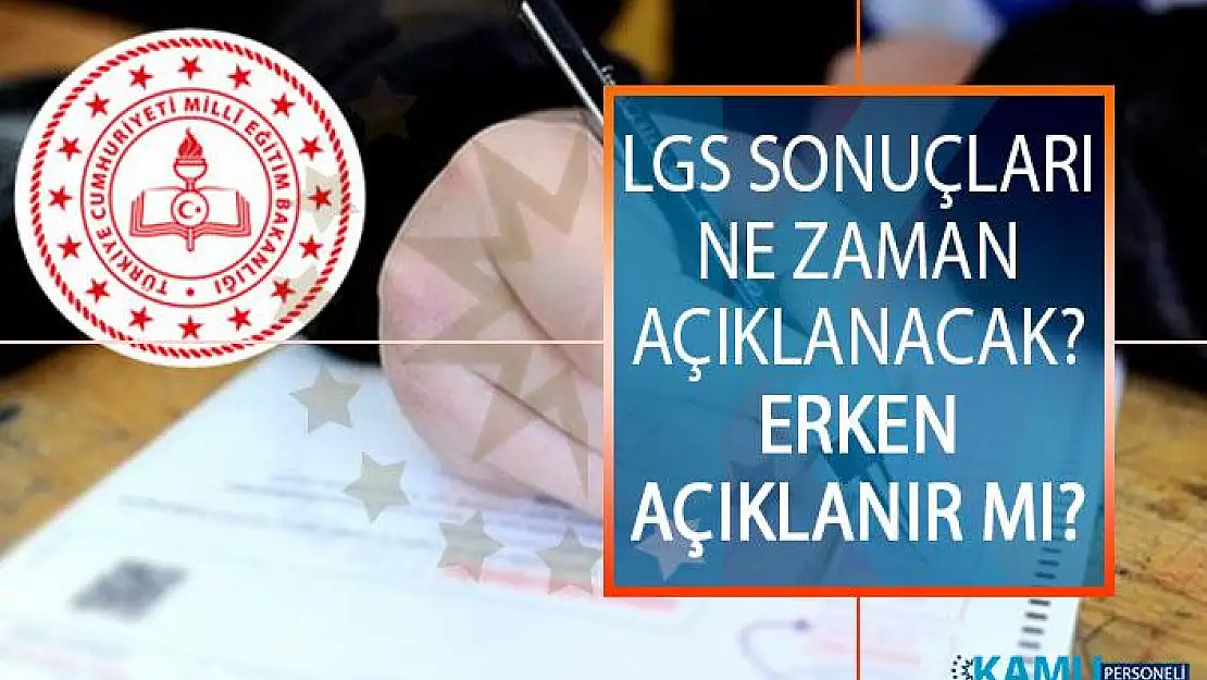 2019 Liselere Geçiş Sınavı (LGS) Sonuçları Ne Zaman Açıklanacak? LGS Sonuçları Erken Açıklanır Mı?