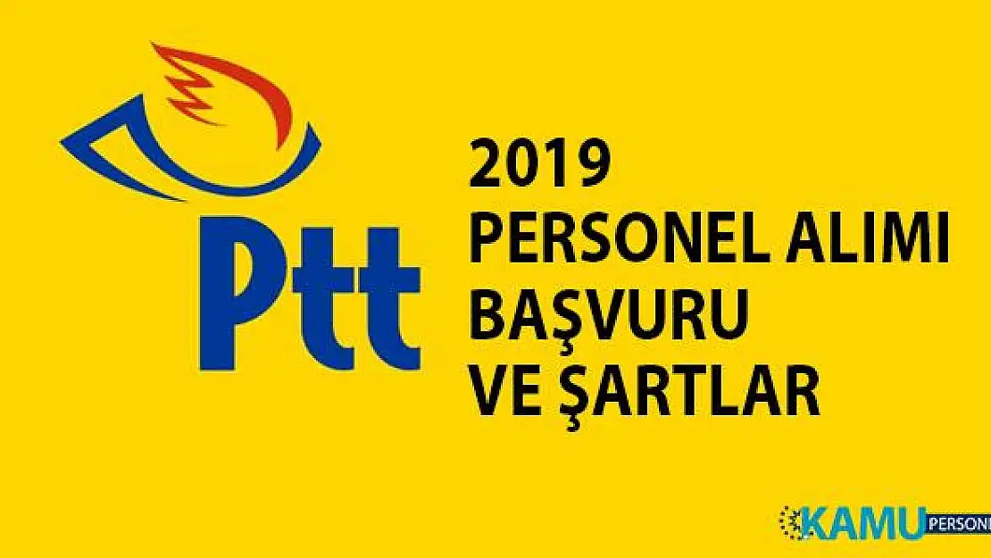 2019 PTT personel alımı başvurusu ve şartları