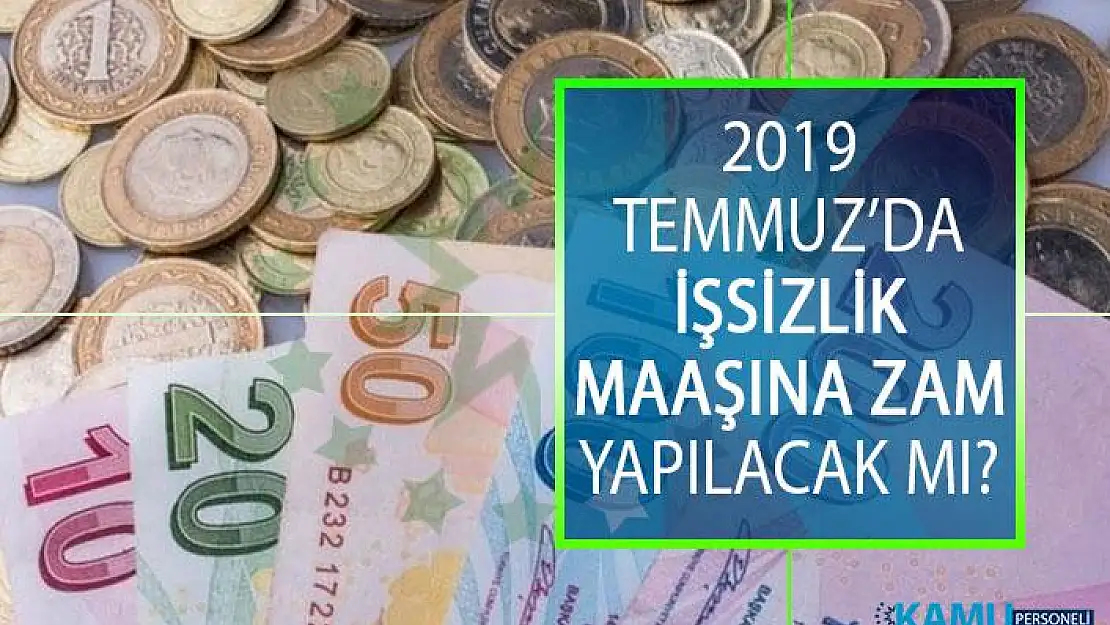 2019 Temmuz'da İşsizlik Maaşı Zamlanacak Mı? 2019 İşsizlik Maaşı Ödeneği Nasıl Alınır?