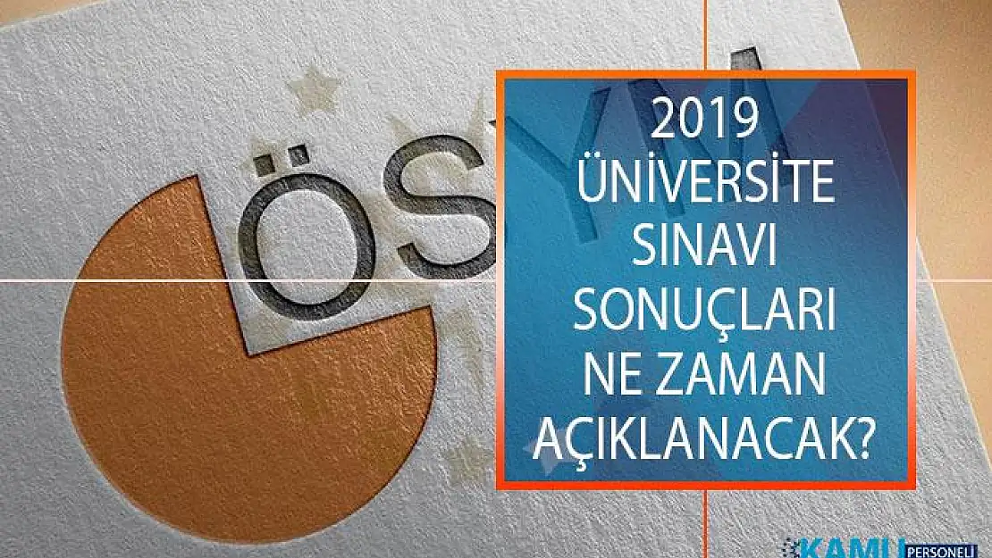 2019 Üniversite Sınavı Sonuçları Ne Zaman Açıklanacak? ÖSYM Yükseköğretim Kurumları Sınavı (YSK) Sonuçları Açıklanma Tarihi