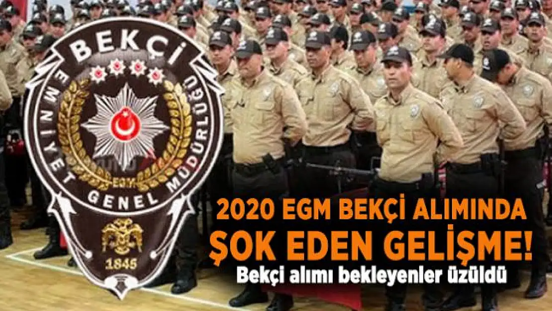 2020 EGM Bekçi Alımında şok eden gelişme! Bekçi alımı bekleyenler üzüldü