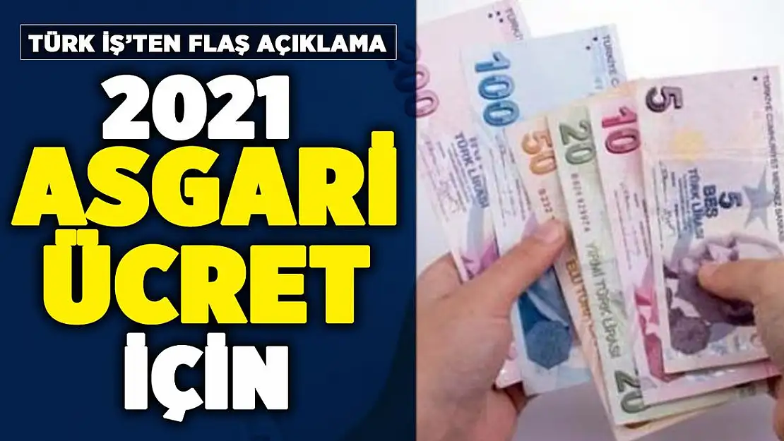 2021 asgari ücret için Türk İş'ten flaş açıklama!