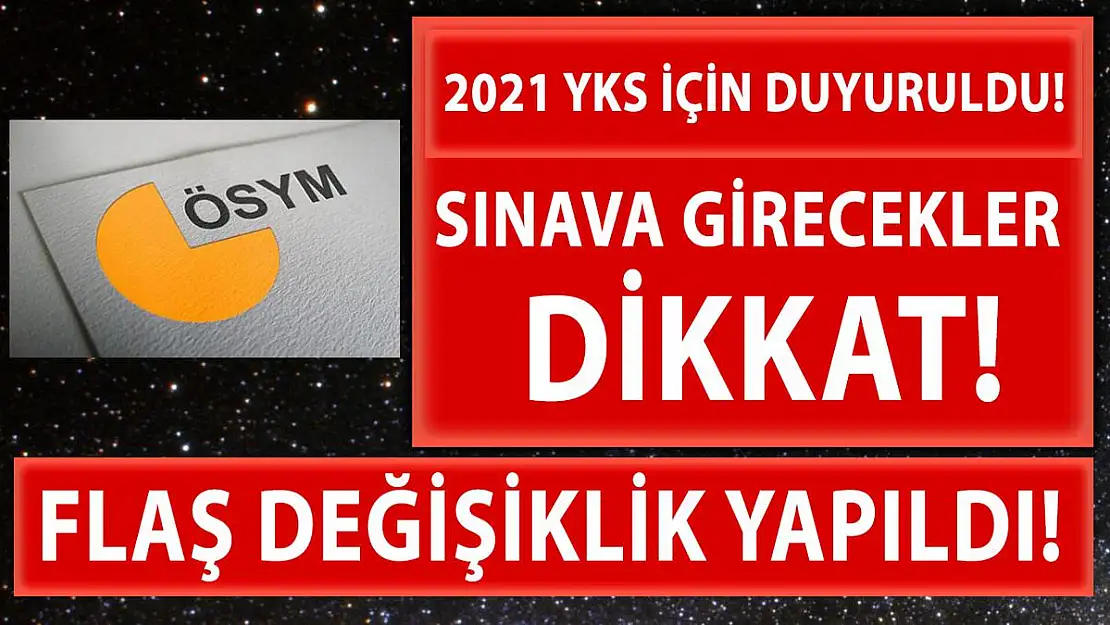 2021 YKS'ye girecekler dikkat! Değişiklik yapıldı!