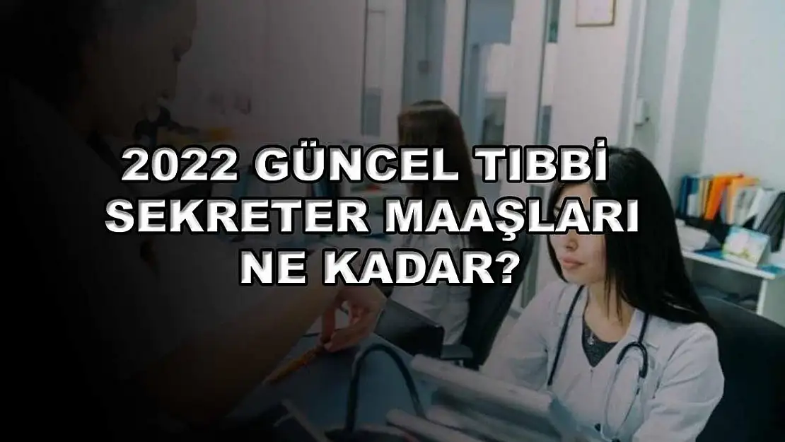 2022 Güncel Tıbbi Sekreter Maaşları Ne Kadar?
