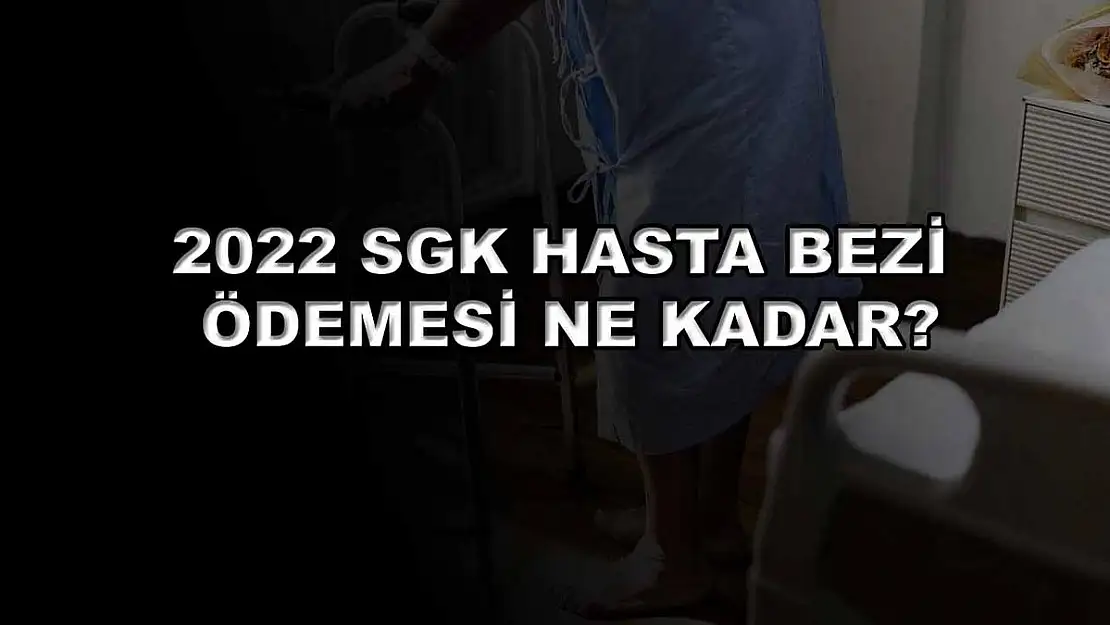 2022 SGK Hasta Bezi Ödemesi Ne Kadar?