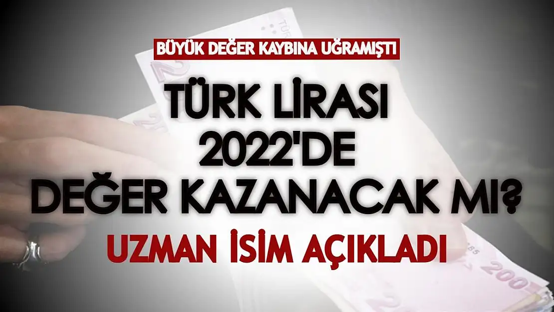 2022 yılında Türk Lirası değer kazanacak mı? Uzman isimden kritik TL yorumu geldi