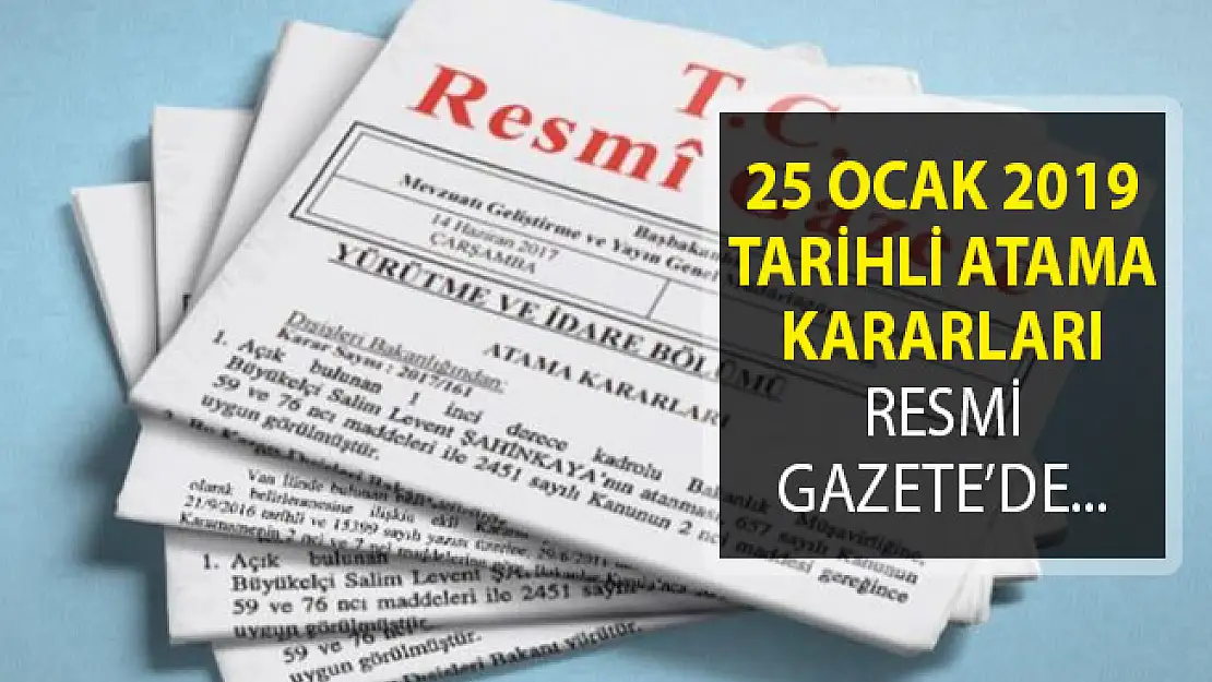25 Ocak 2019 Tarihli Atama Kararları Resmi Gazete'de Yayımlandı!