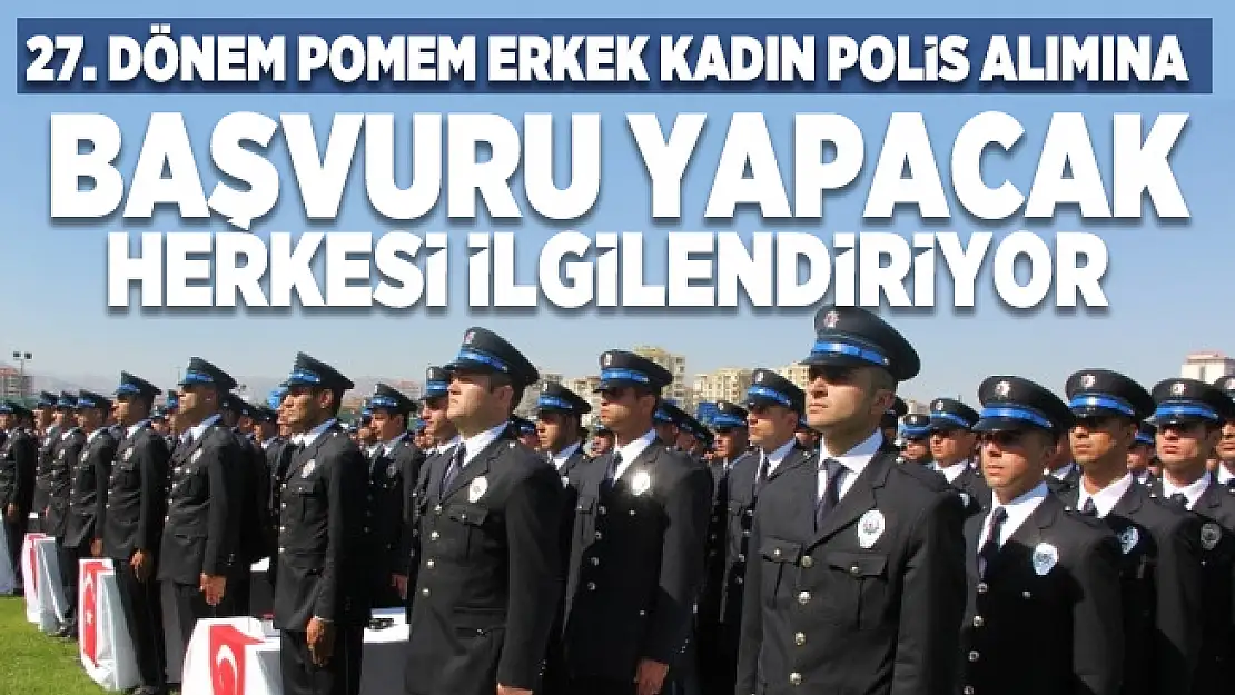 27. Dönem Pomem erkek kadın polis alımı başvuru şartları neler? Polis alımı KPSS şartı