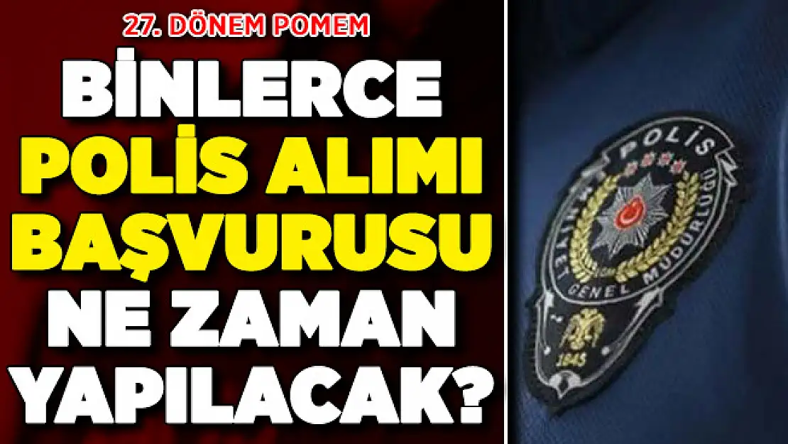 27. Dönem POMEM Polis Alımı Başvuruları Ne Zaman Başlayacak? POMEM Polis Alımı İçin Aranan Şartlar