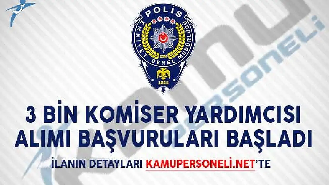 3 Bin Komiser Yardımcısı Alımı Başvuruları Başladı!