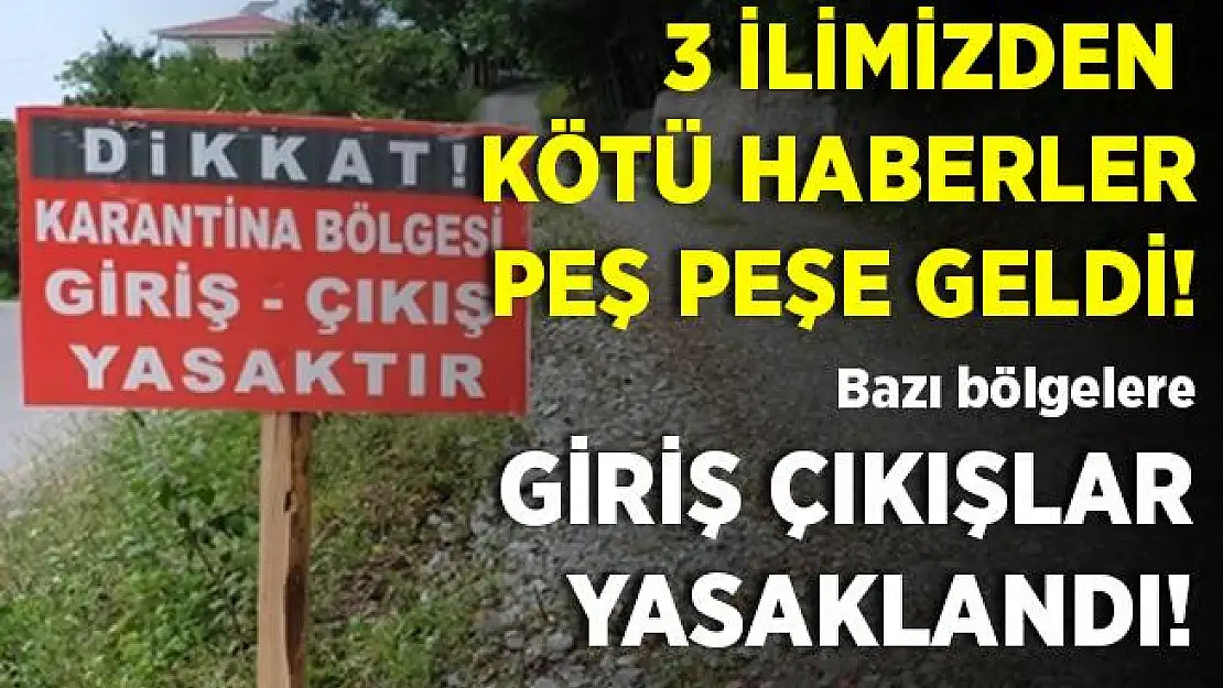 3 ilimizden kötü haber! Vaka sayıları yükselince karantinaya alınan yerler de arttı! Bazı bölgelerimize giriş çıkışlar yasaklandı!