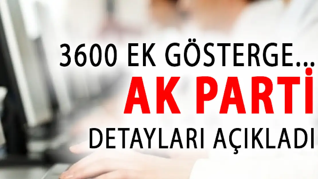 3600 Ek Gösterge Hakkında AK Parti'den Son Dakika Açıklaması!