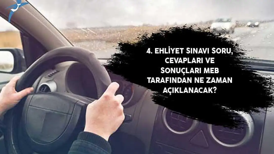 4. Ehliyet Sınavı Soru, Cevapları ve Sonuçları MEB Tarafından Ne Zaman Açıklanacak?