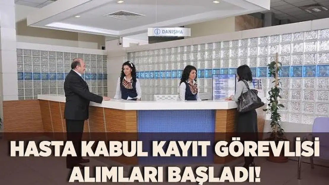 4 ilde hasta kabul kayıt görevlisi alımları başladı! En az ilkokul mezunu personeller alınacak!