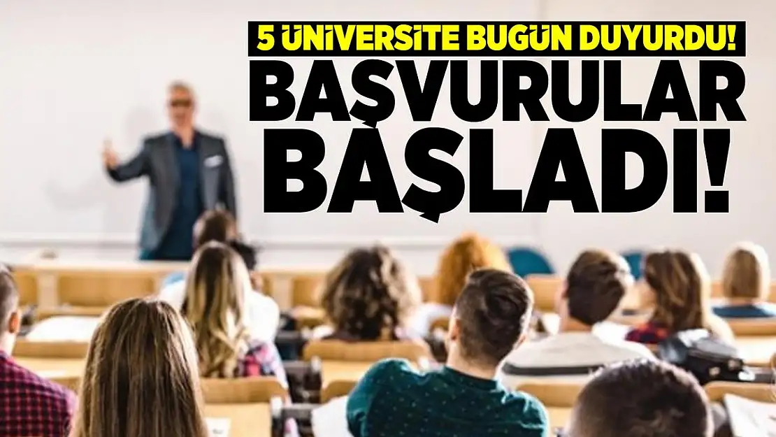 5 Üniversite bugün duyurdu! 112 akademik personel alımı yapılacağı açıklandı!