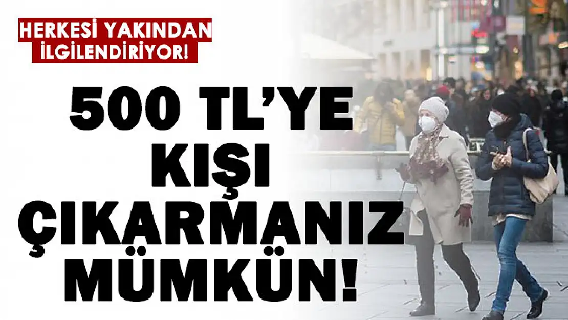 500 TL'ye kışı çıkartabilirsiniz!