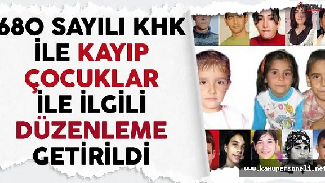 680 Sayılı KHK İle Kayıp Çocuklar İle İlgili Yapılan İşlemlere Düzenleme Getirildi