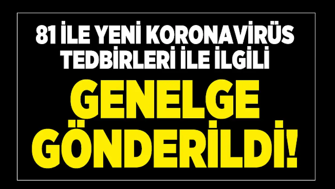 81 ile yeni koronavirüs tedbirleri ile ilgili genelge gönderildi!