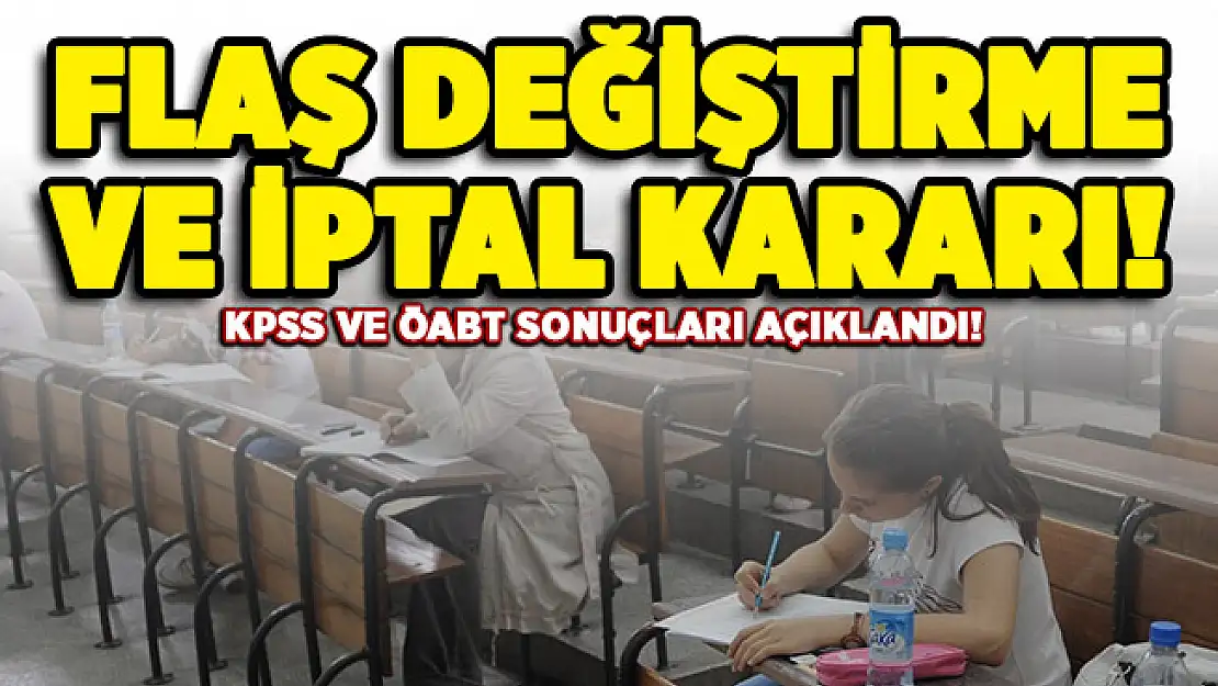 Açıklanan 2020 KPSS ve ÖABT sonuçları için flaş değiştirme ve iptal kararı