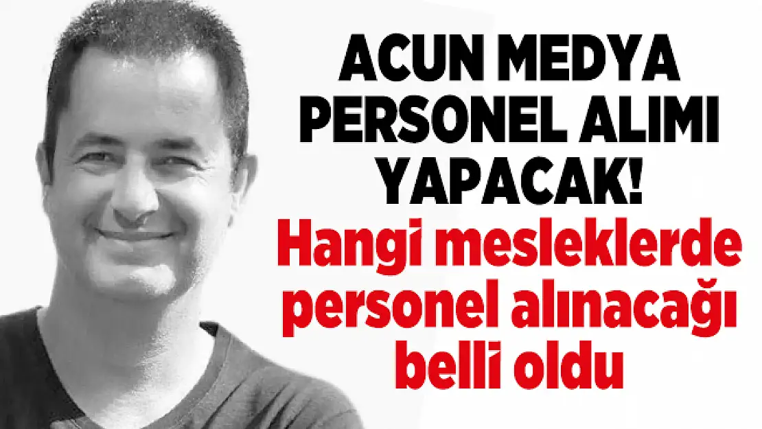 Acun Medya personel alımı yapacak! Hangi mesleklerde personel alınacağı belli oldu