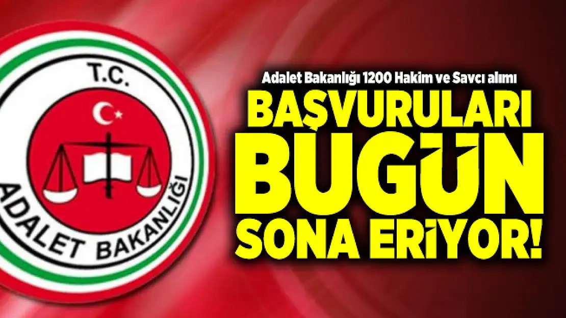 Adalet Bakanlığı 1200 Hakim ve Savcı alımı başvuruları bugün sona eriyor!