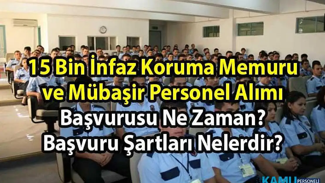 Adalet Bakanlığı İnfaz Koruma Memuru (İKM) ve Mübaşir alım ilanı! 15 Bin memur personel alımı başvuru tarihi ve başvuru şartları nelerdir?