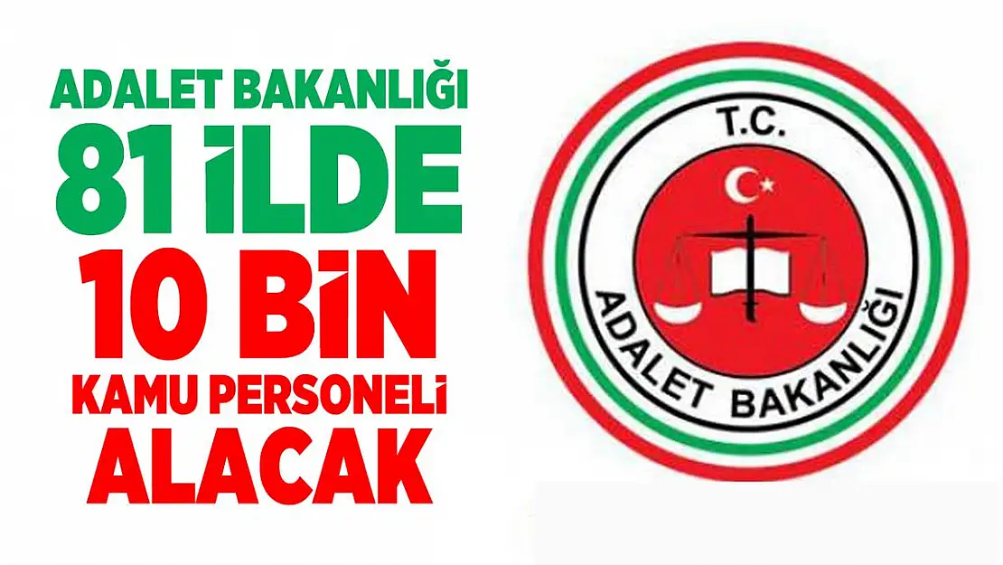 Adalet Bakanlığı personel alımı! 81 ilde 10 bin kamu personeli alınacak