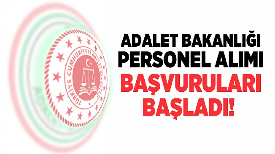 Adalet Bakanlığı personel alımı başvuruları başladı! Başvuru detayları belli oldu