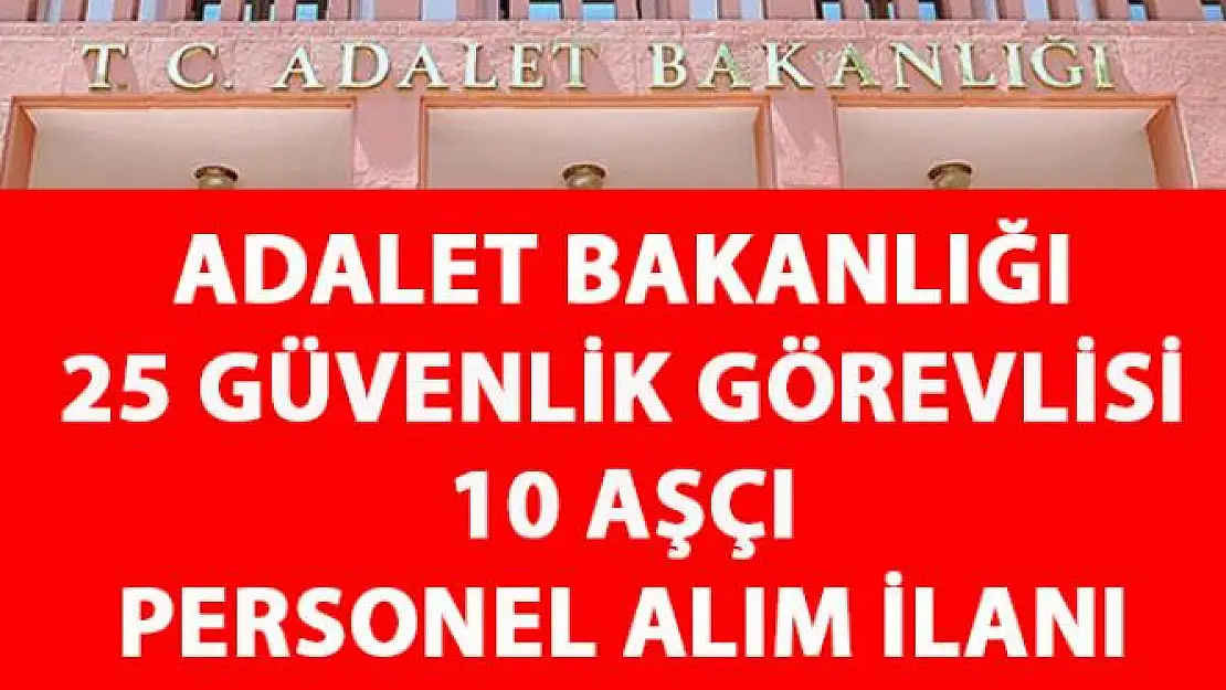 Adalet Bakanlığına sözlü sınavla güvenlik görevlisi ve aşçı alımı yapılacak