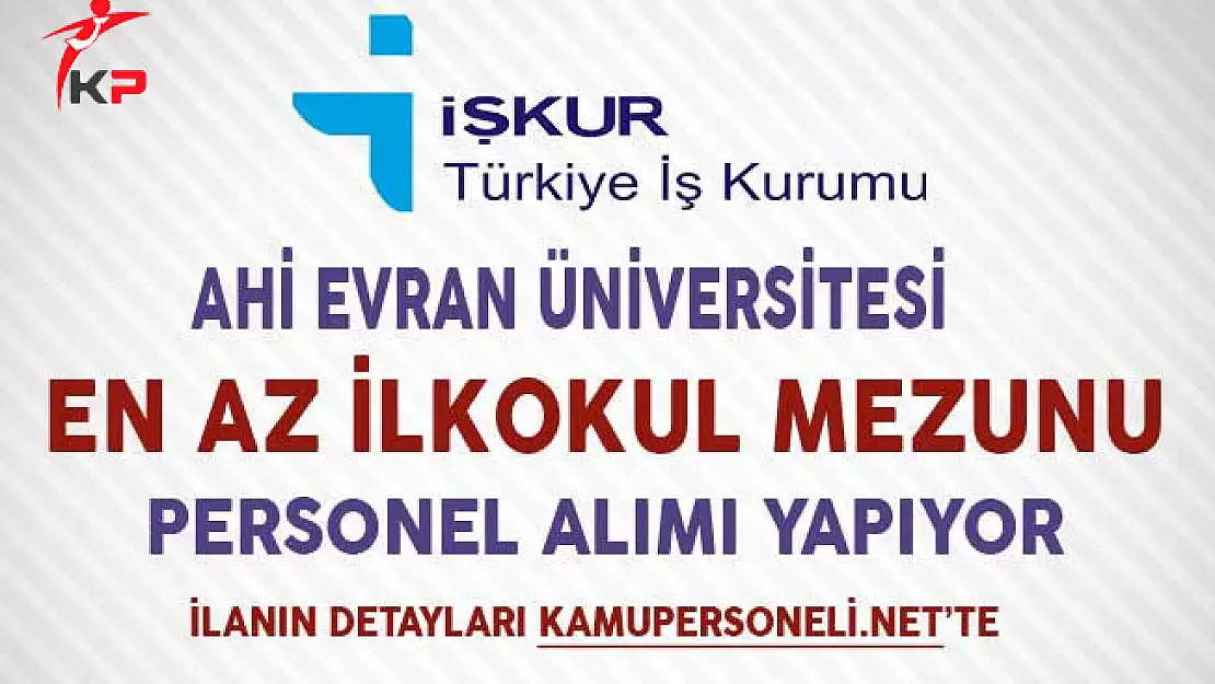 Ahi Evran Üniversitesi En Az İlkokul Mezunu İşçi Alımı Yapıyor
