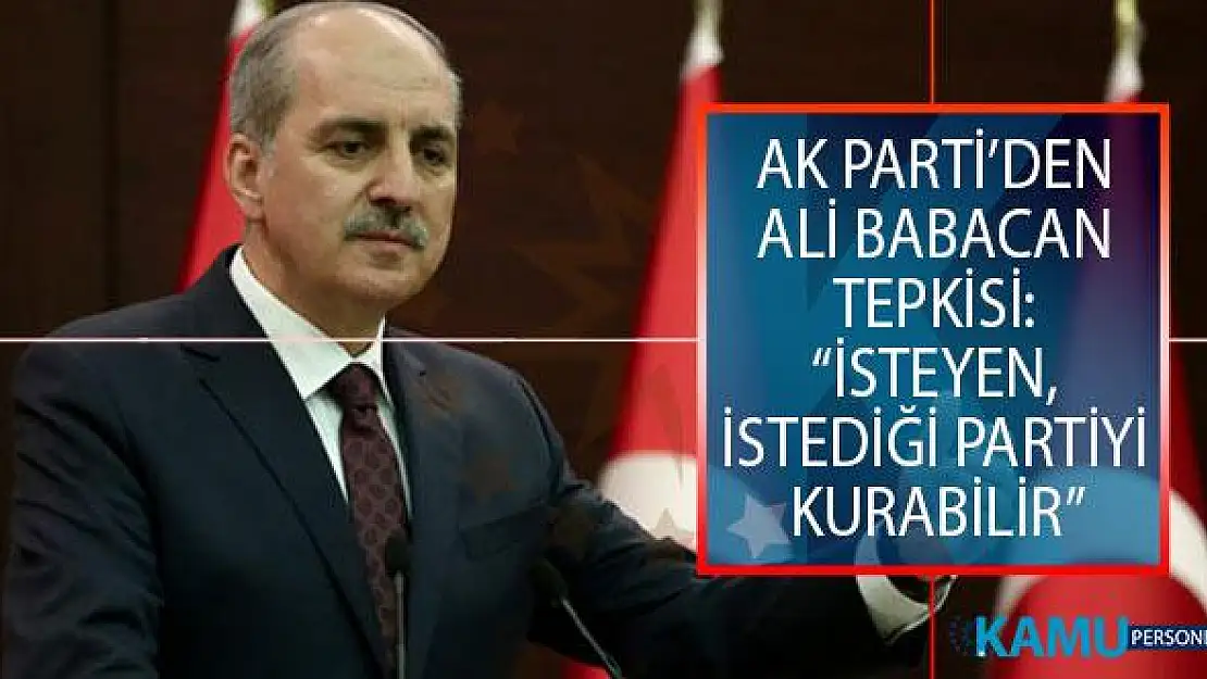 AK Parti Genel Başkanvekili Numan Kurtulmuş'tan Ali Babacan Açıklaması: İsteyen, İstediği Partiyi Kurabilir