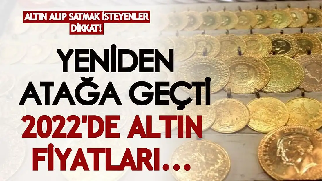 Altın alıp satmak isteyenler dikkat! Altın yeni bir atağa geçti! 2022'de altın fiyatları nasıl olacak?