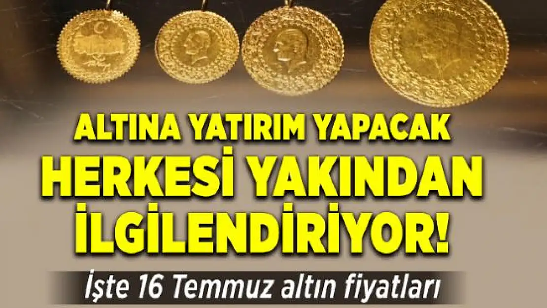 Altına yatırım yapacak herkesi yakından ilgilendiriyor! 16 Temmuz altın fiyatları