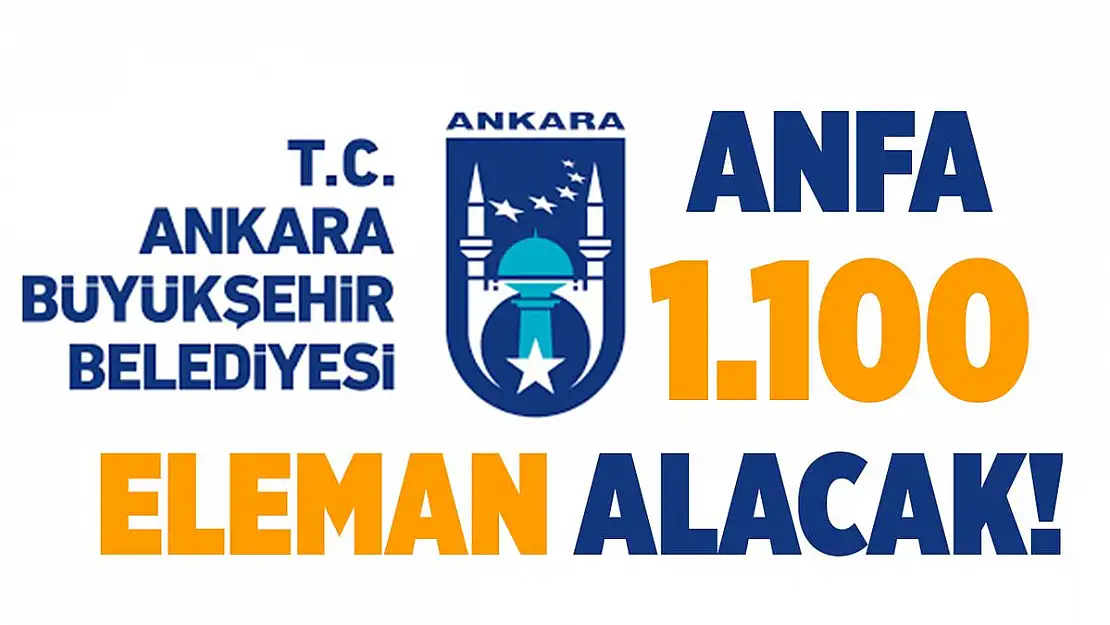 Ankara Büyükşehir Belediyesi ANFA 1.100 kişiyi işe alacak! Başvurular başladı!