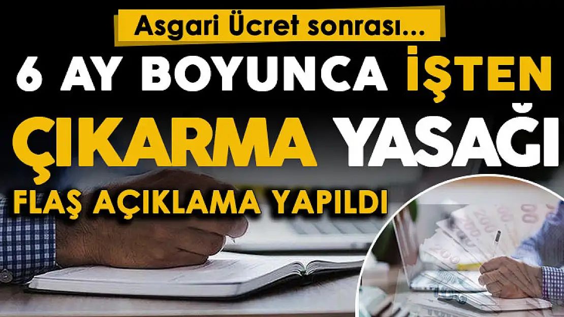 Asgari ücret zammı sonrasında son dakika gelişmesi! İşten çıkarma 6 ay yasaklanıyor mu? İşte flaş gelişme