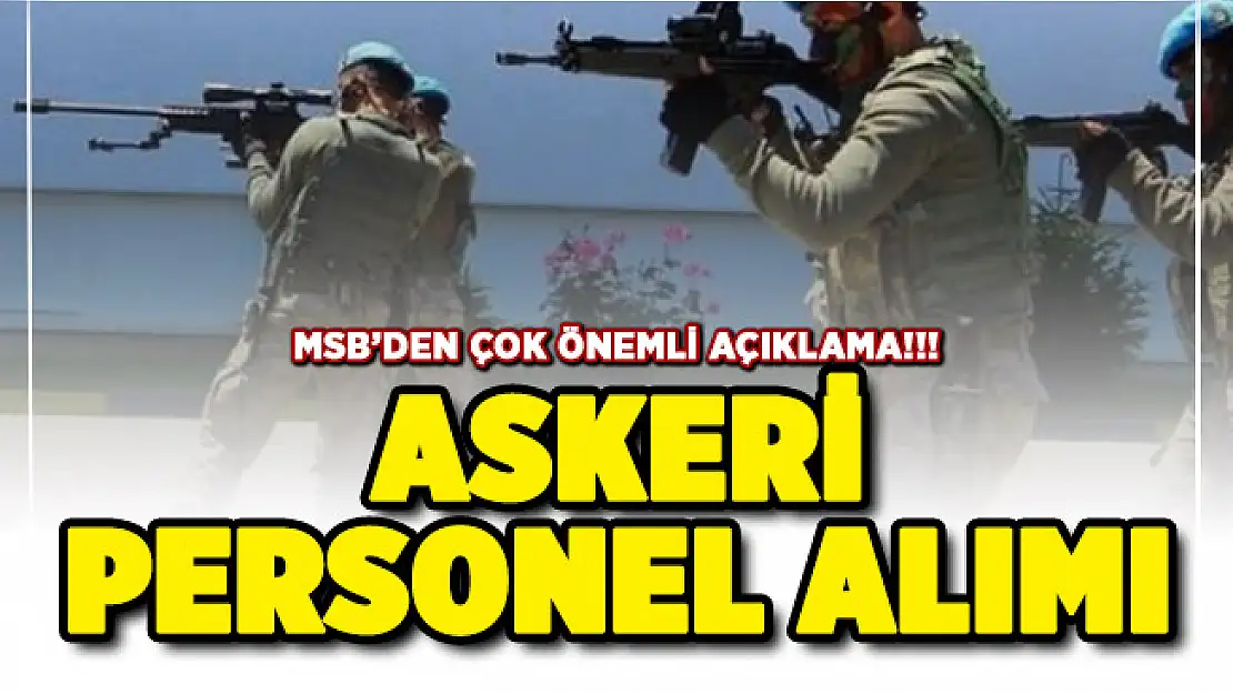 Askeri personel alımı hakkında MSB'den kritik açıklama: 103 bin personel