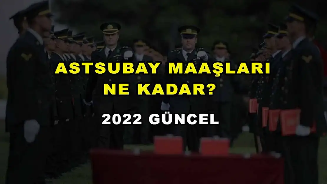 Astsubay Maaşları Ne Kadar? 2022 Güncel