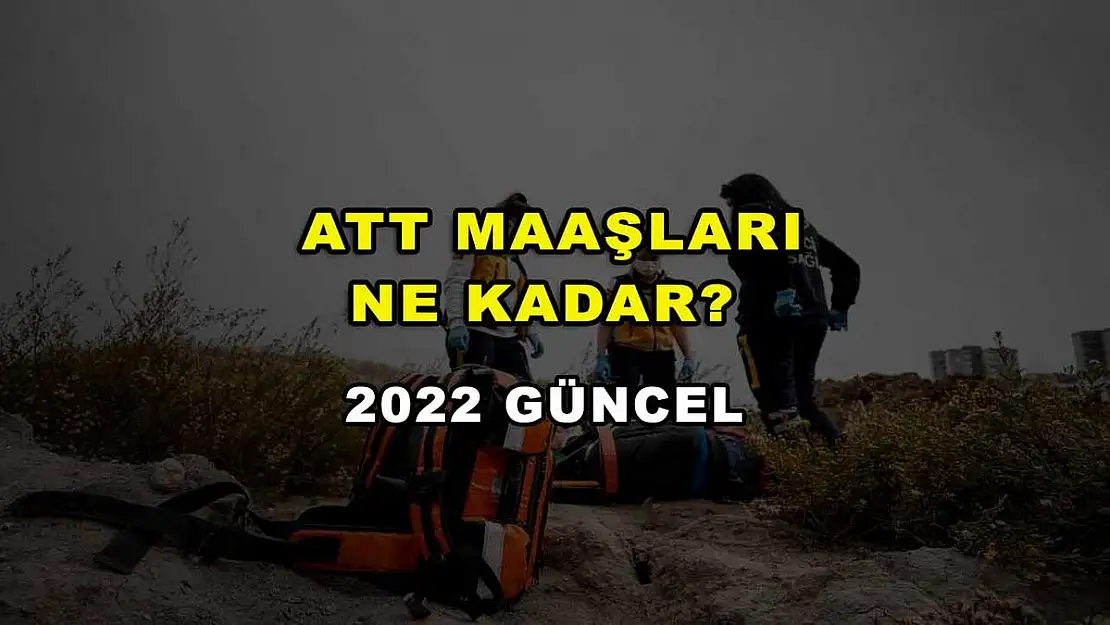 ATT Maaşları Ne Kadar? 2022 Güncel