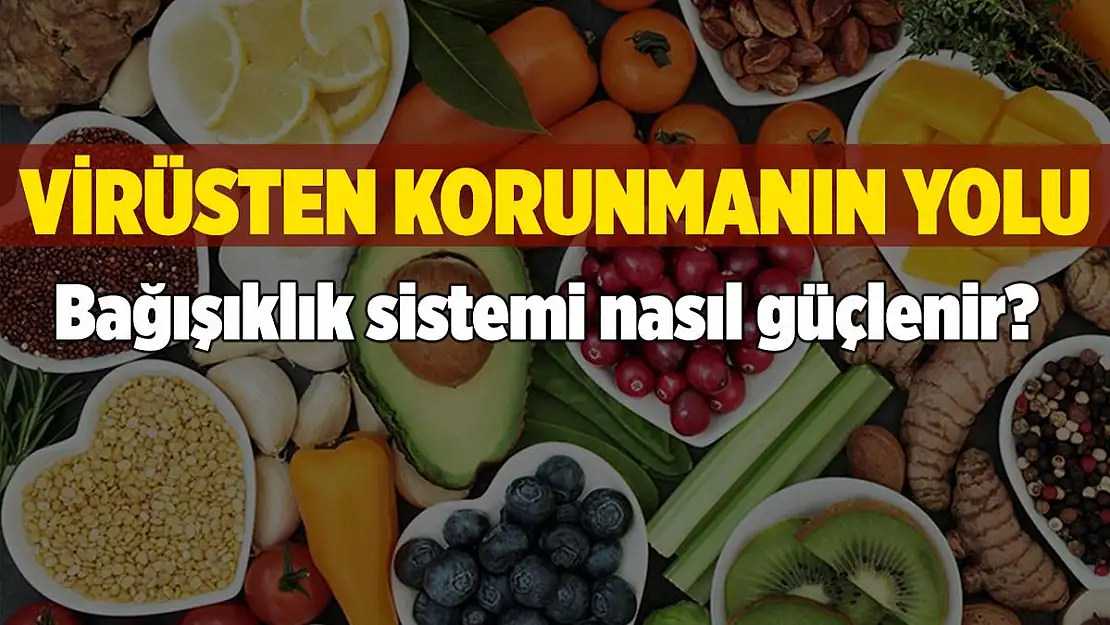 Bağışıklık sistemi nasıl güçlenir? Bağışıklık sistemini güçlendirmek için ne yemeliyiz?
