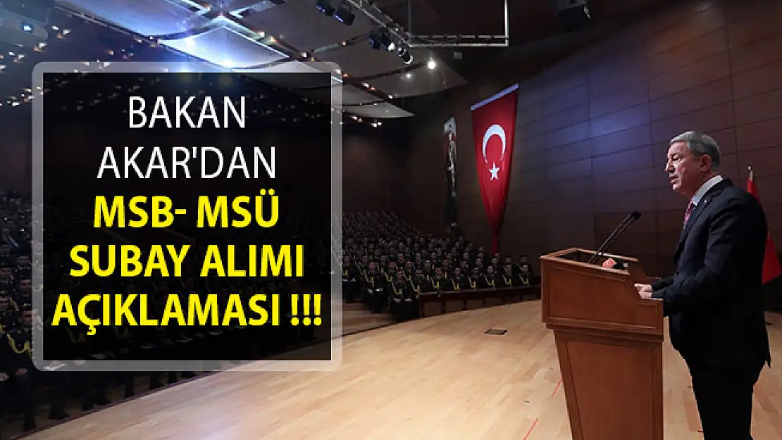 Bakan Akar'dan MSB- MSÜ Subay Alımı Açıklaması!