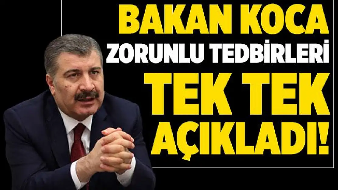 Bakan Koca Covid-19 salgınına karşı uyulması zorunlu tedbirleri tek tek sıraladı!