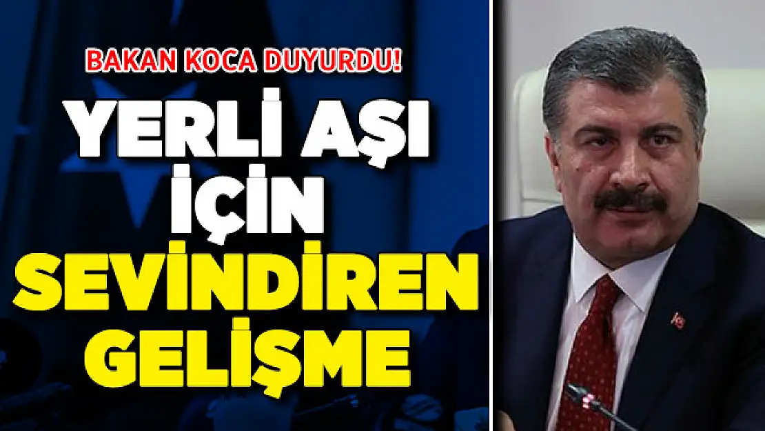 Bakan Koca Duyurdu ! Yerli Covid-19 Aşısında Sevindiren Gelişme