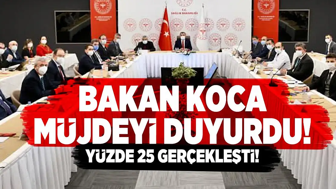 Bakan Koca müjdeyi duyurdu! Yüzde 25 gerçekleşti!