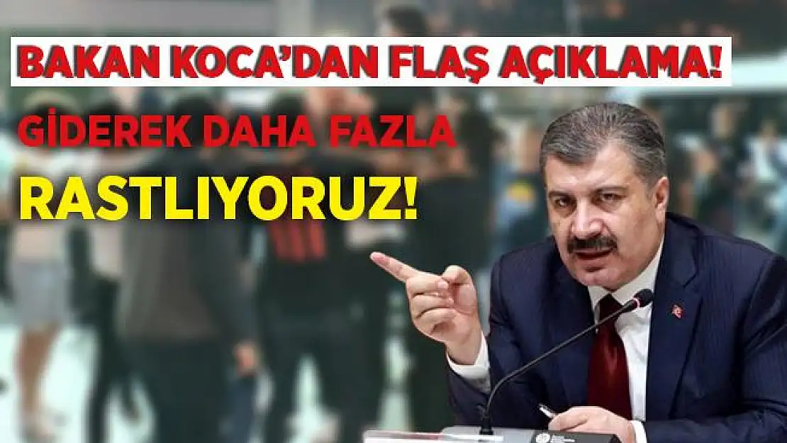 Bakan Koca'dan flaş açıklama! Giderek daha fazla rastlıyoruz!