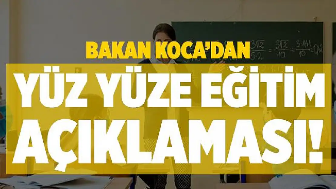 Bakan Koca'dan flaş yüz yüze eğitim açıklaması!