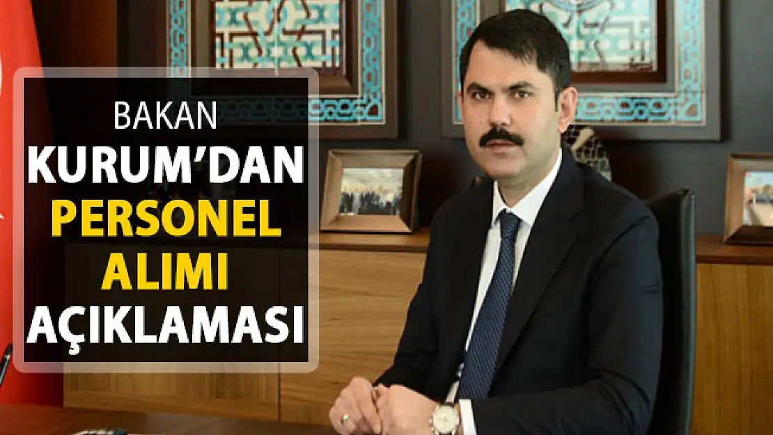 Bakan Kurum'dan Personel Alımı Açıklaması