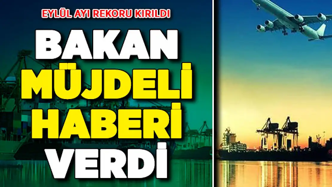 Bakan Müjdeli Haberi Duyurdu: Eylül Ayı Rekoru Kırıldı